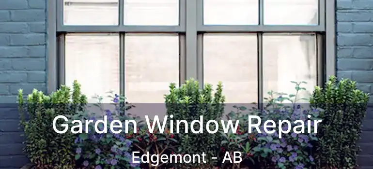  Garden Window Repair Edgemont - AB