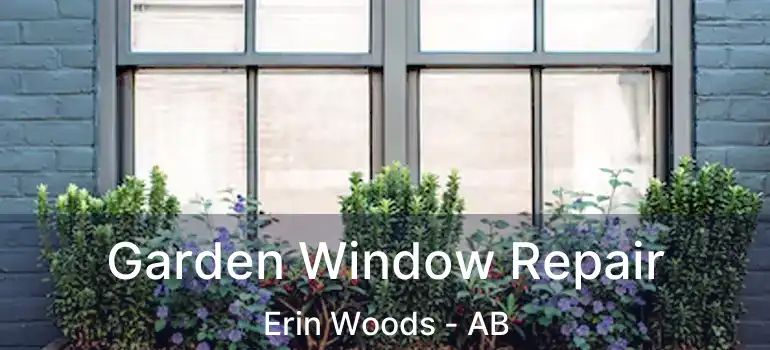  Garden Window Repair Erin Woods - AB