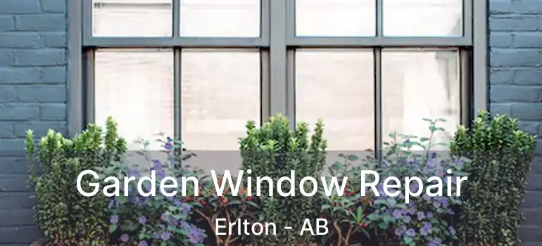  Garden Window Repair Erlton - AB