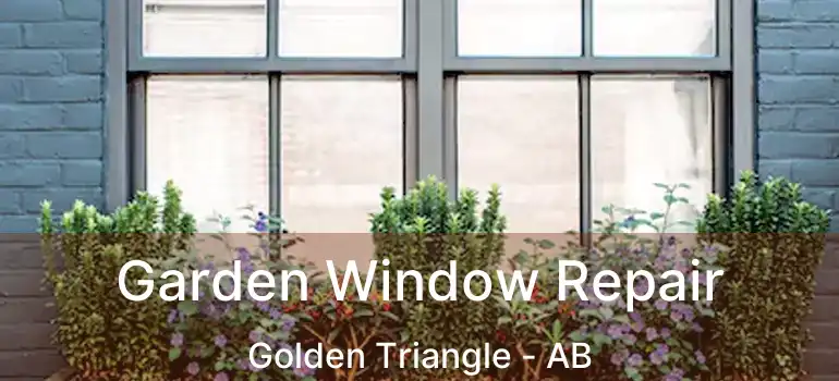  Garden Window Repair Golden Triangle - AB