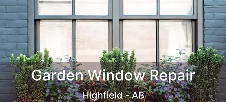  Garden Window Repair Highfield - AB