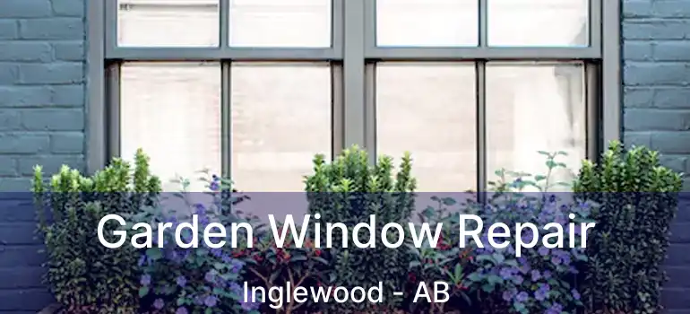  Garden Window Repair Inglewood - AB