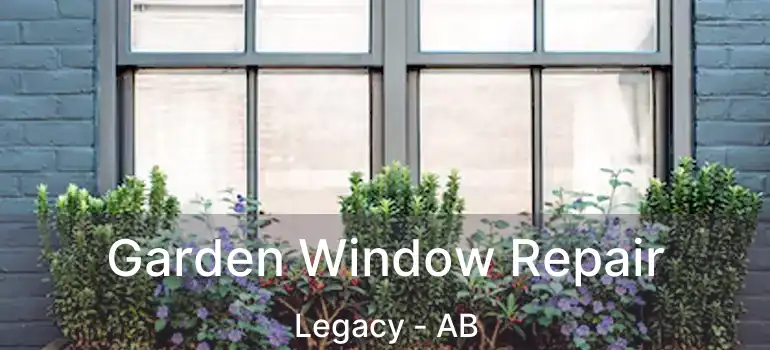  Garden Window Repair Legacy - AB
