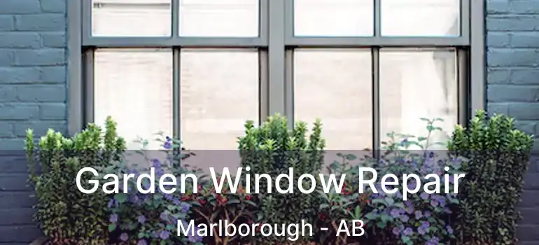  Garden Window Repair Marlborough - AB