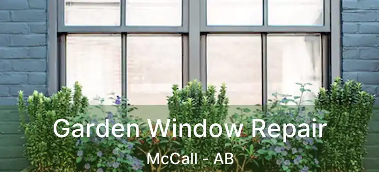  Garden Window Repair McCall - AB