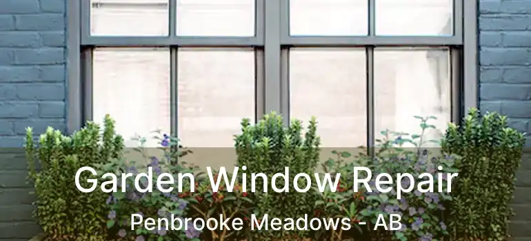  Garden Window Repair Penbrooke Meadows - AB