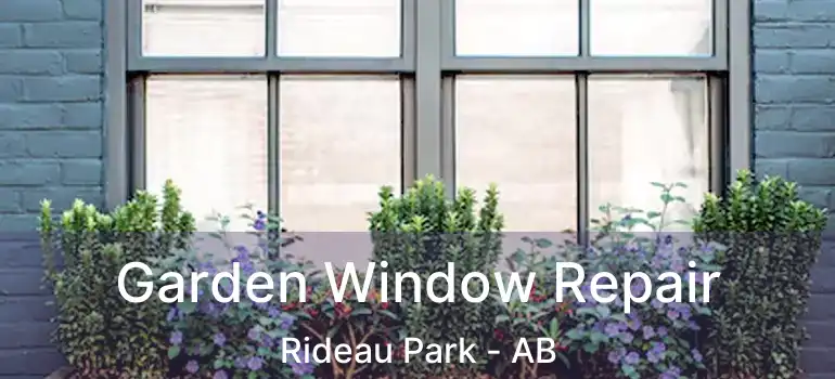  Garden Window Repair Rideau Park - AB