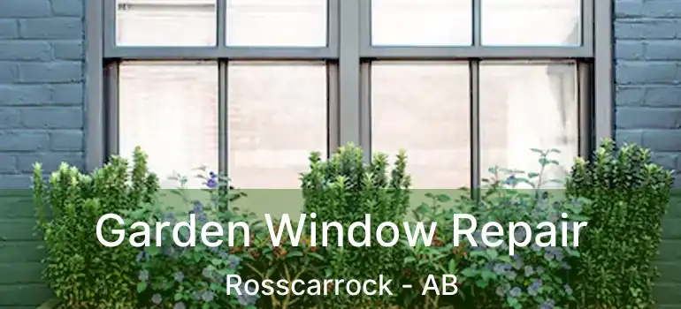  Garden Window Repair Rosscarrock - AB