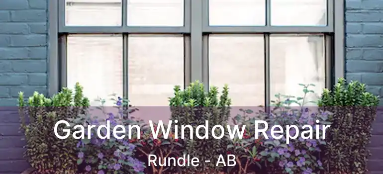  Garden Window Repair Rundle - AB