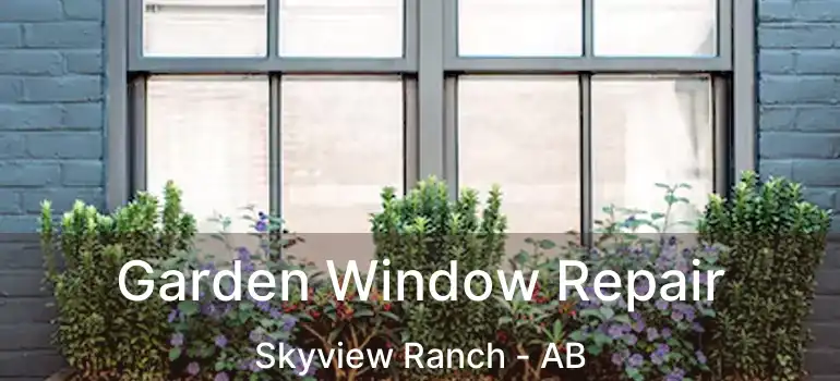  Garden Window Repair Skyview Ranch - AB