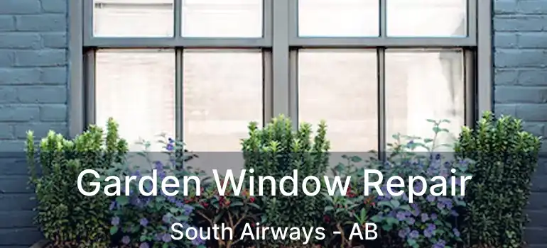  Garden Window Repair South Airways - AB