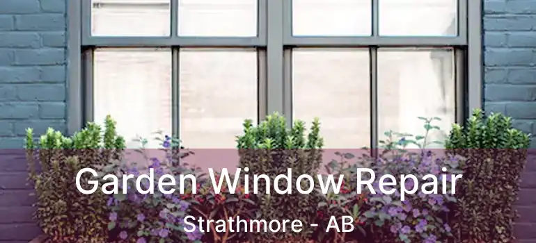  Garden Window Repair Strathmore - AB