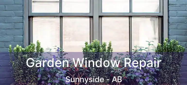  Garden Window Repair Sunnyside - AB