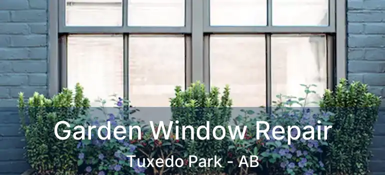  Garden Window Repair Tuxedo Park - AB