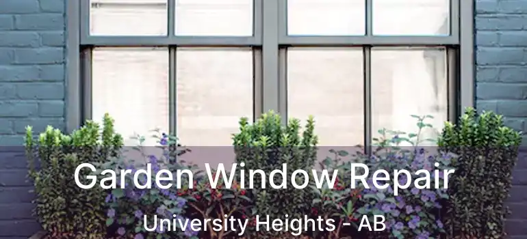  Garden Window Repair University Heights - AB