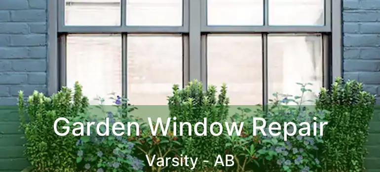  Garden Window Repair Varsity - AB