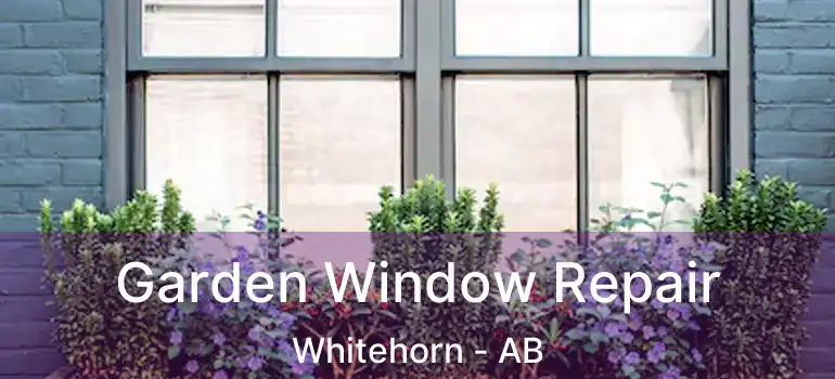 Garden Window Repair Whitehorn - AB