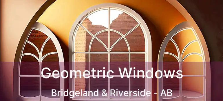  Geometric Windows Bridgeland & Riverside - AB
