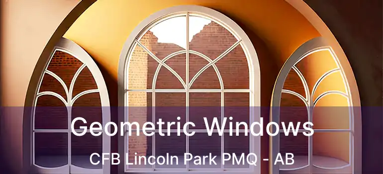  Geometric Windows CFB Lincoln Park PMQ - AB