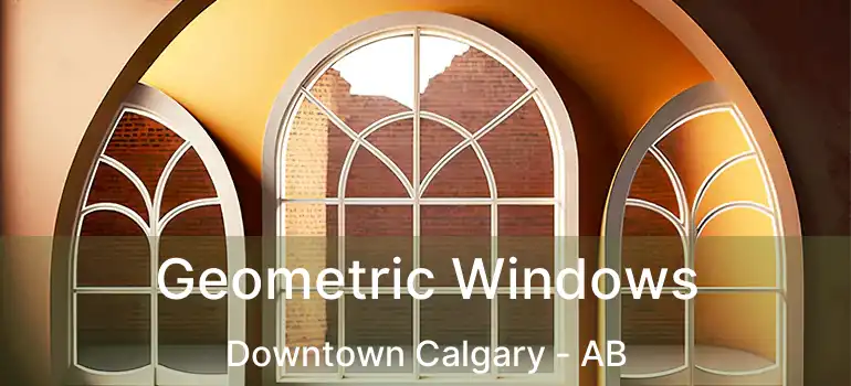  Geometric Windows Downtown Calgary - AB