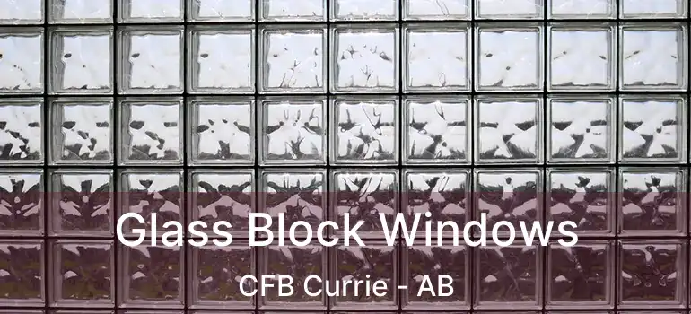  Glass Block Windows CFB Currie - AB