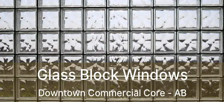  Glass Block Windows Downtown Commercial Core - AB