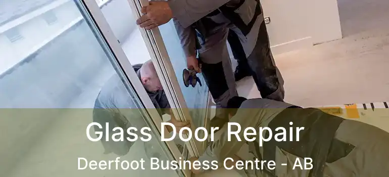  Glass Door Repair Deerfoot Business Centre - AB