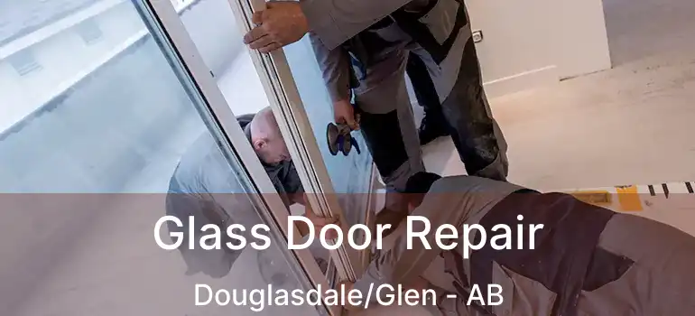  Glass Door Repair Douglasdale/Glen - AB