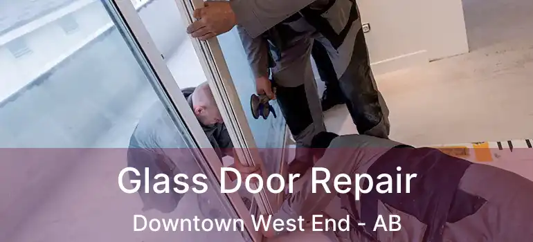  Glass Door Repair Downtown West End - AB