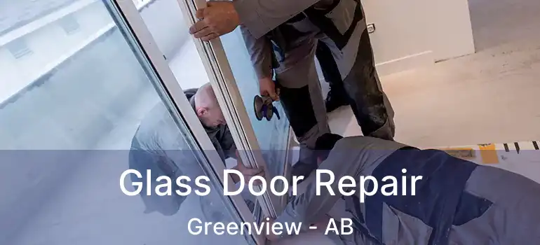  Glass Door Repair Greenview - AB
