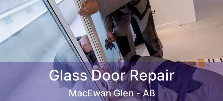  Glass Door Repair MacEwan Glen - AB