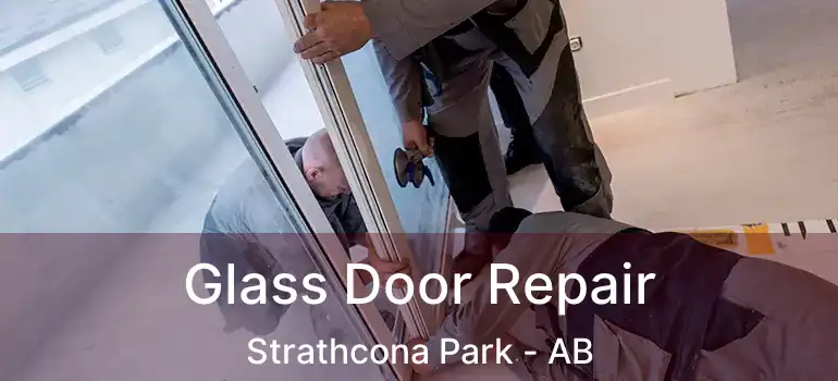  Glass Door Repair Strathcona Park - AB
