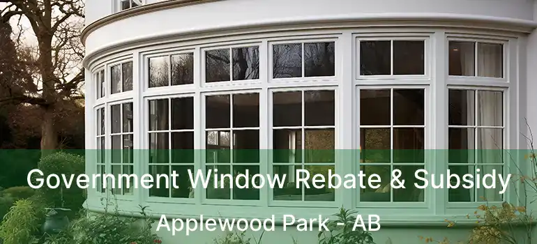 Government Window Rebate & Subsidy Applewood Park - AB