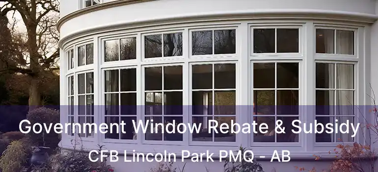  Government Window Rebate & Subsidy CFB Lincoln Park PMQ - AB