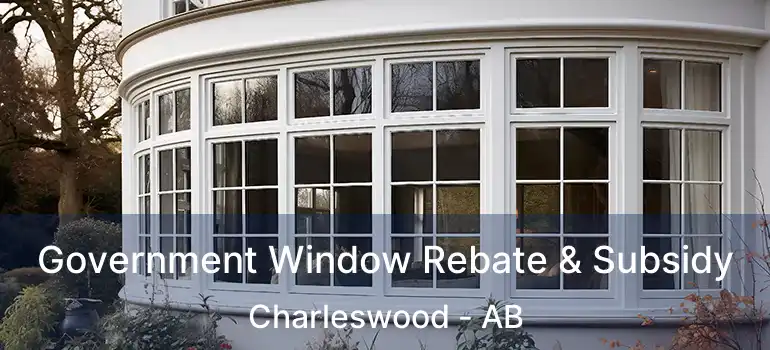  Government Window Rebate & Subsidy Charleswood - AB