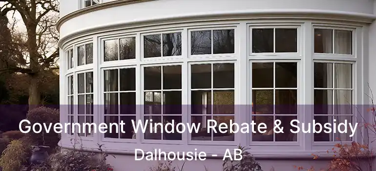  Government Window Rebate & Subsidy Dalhousie - AB