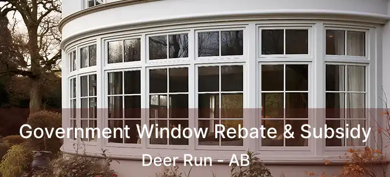  Government Window Rebate & Subsidy Deer Run - AB