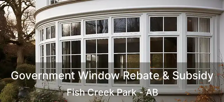  Government Window Rebate & Subsidy Fish Creek Park - AB