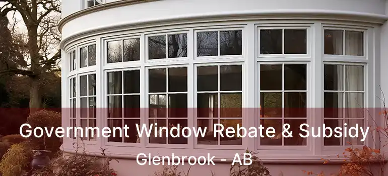 Government Window Rebate & Subsidy Glenbrook - AB