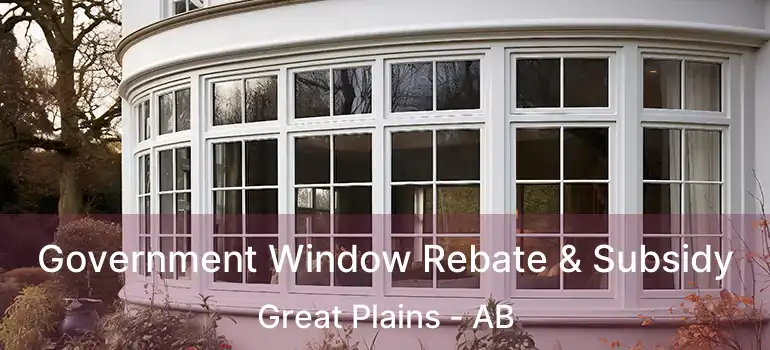 Government Window Rebate & Subsidy Great Plains - AB