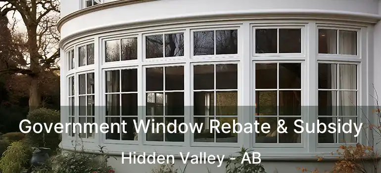  Government Window Rebate & Subsidy Hidden Valley - AB