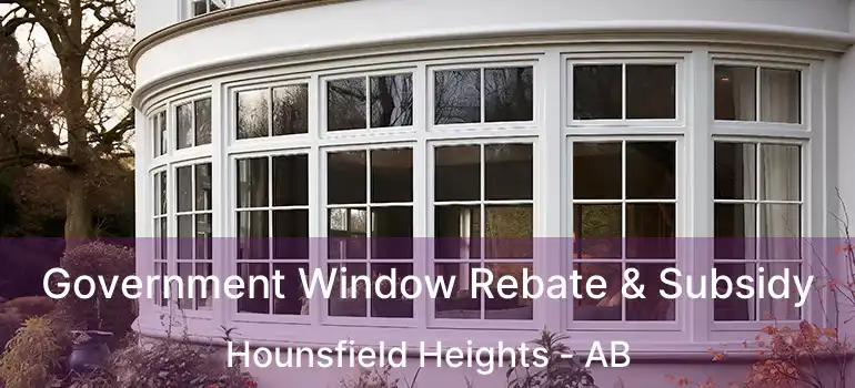 Government Window Rebate & Subsidy Hounsfield Heights - AB