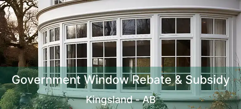  Government Window Rebate & Subsidy Kingsland - AB