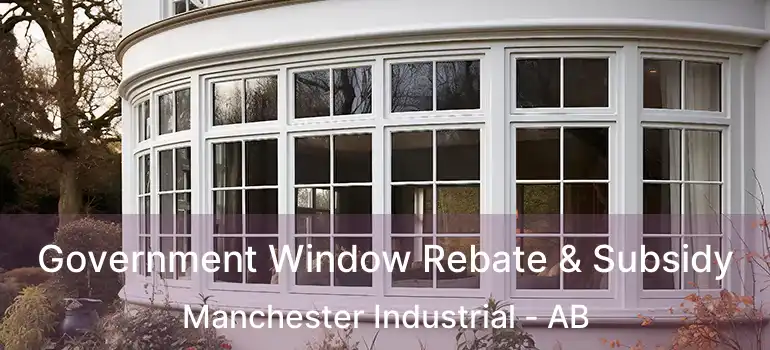  Government Window Rebate & Subsidy Manchester Industrial - AB