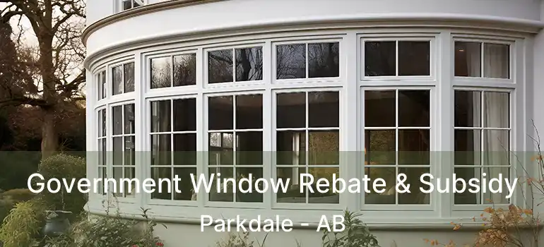  Government Window Rebate & Subsidy Parkdale - AB