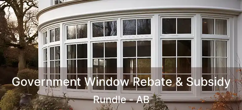  Government Window Rebate & Subsidy Rundle - AB