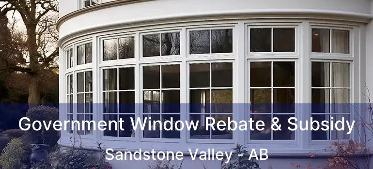  Government Window Rebate & Subsidy Sandstone Valley - AB