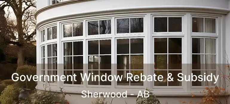  Government Window Rebate & Subsidy Sherwood - AB