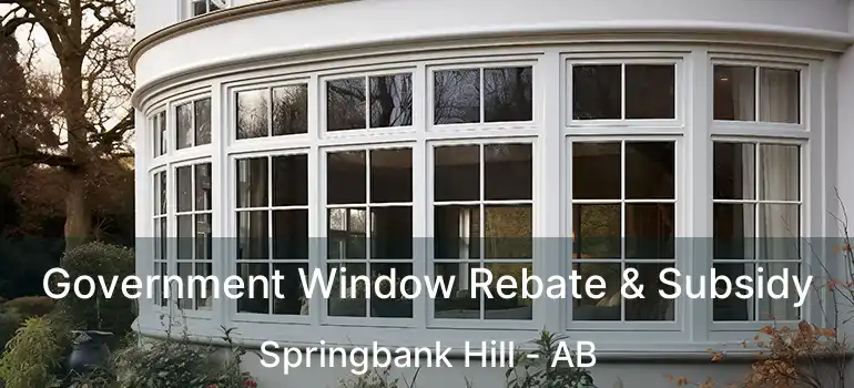  Government Window Rebate & Subsidy Springbank Hill - AB
