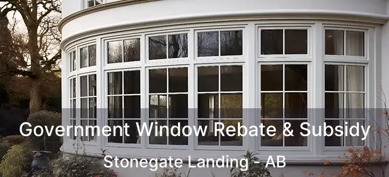  Government Window Rebate & Subsidy Stonegate Landing - AB